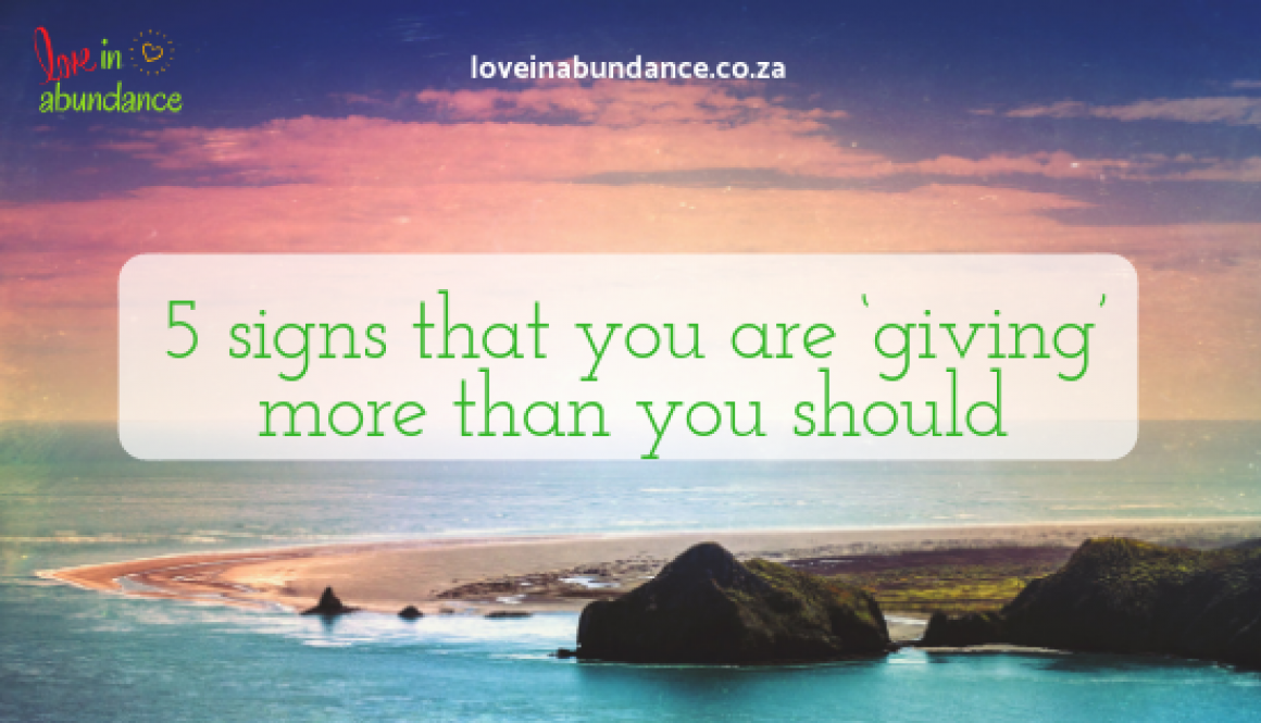 5 signs that you are giving too much